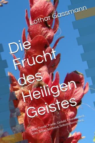 Die Frucht des Heiligen Geistes: Liebe, Freude, Friede, Geduld, Freundlichkeit, Güte, Treue, Sanftmut, Selbstbeherrschung Die Frucht des Heiligen Geistes: Liebe, Freude, Friede, Geduld, Freundlichkeit, Güte, Treue, Sanftmut, Selbstbeherrschung
