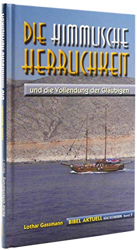 Die himmlische Herrlichkeit: und die Vollendung der Gläubigen (Reihe Offenbarung)