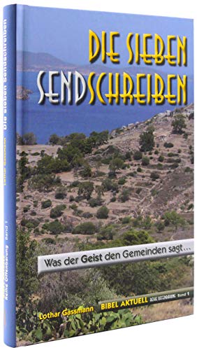 Die sieben Sendschreiben: Was der Geist den Gemeinden sagt ... (Reihe Offenbarung)