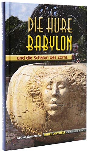 Dir Hure Babylon: und die Schalen des Zorns (Reihe Offenbarung)