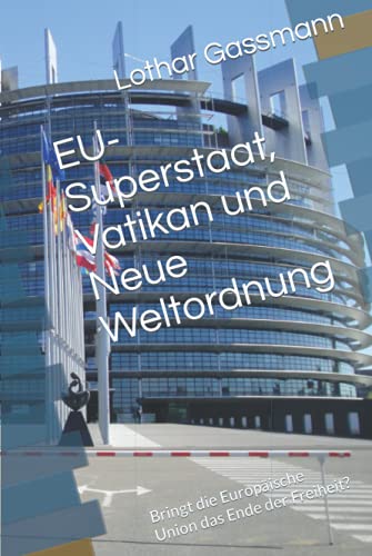 EU-Superstaat, Vatikan und Neue Weltordnung: Bringt die Europäische Union das Ende der Freiheit? EU-Superstaat, Vatikan und Neue Weltordnung: Bringt die Europäische Union das Ende der Freiheit?