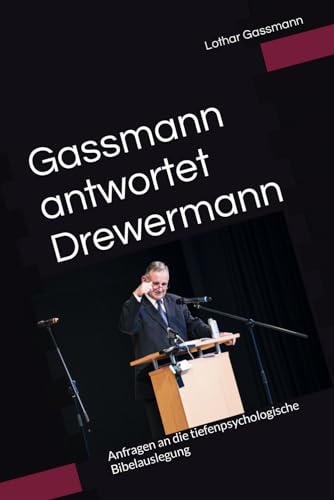 Gassmann antwortet Drewermann: Anfragen an die tiefenpsychologische Bibelauslegung Gassmann antwortet Drewermann: Anfragen an die tiefenpsychologische Bibelauslegung