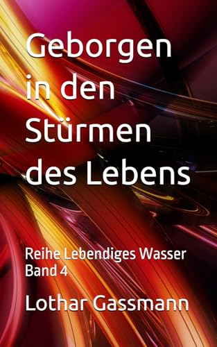 Geborgen in den Stürmen des Lebens: Reihe Lebendiges Wasser Band 4 Geborgen in den Stürmen des Lebens: Reihe Lebendiges Wasser Band 4 von Independently published