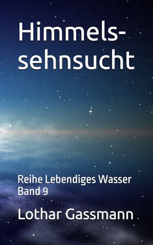 Himmelssehnsucht: Reihe Lebendiges Wasser Band 9 Himmelssehnsucht: Reihe Lebendiges Wasser Band 9 von Independently published