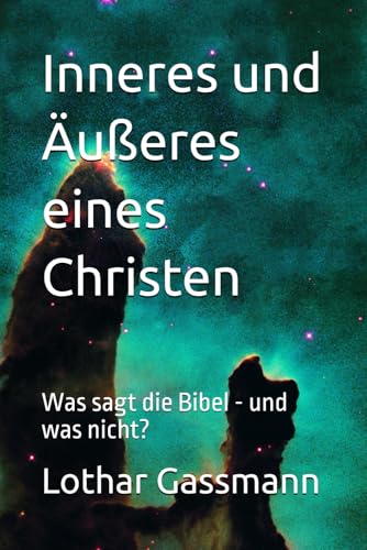 Inneres und Äußeres eines Christen: Was sagt die Bibel - und was nicht?