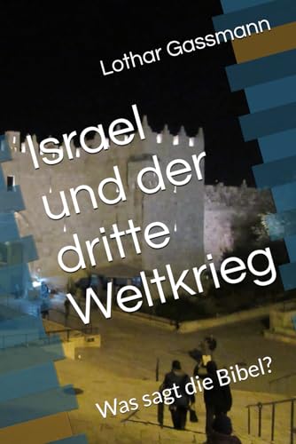 Israel und der dritte Weltkrieg: Was sagt die Bibel?