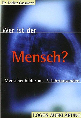 Wer ist der Mensch?: Menschenbilder aus 3 Jahrtausenden Wer ist der Mensch?: Menschenbilder aus 3 Jahrtausenden