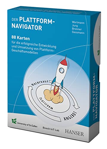 Der Plattform-Navigator: 88 Karten für die erfolgreiche Entwicklung und Umsetzung von Plattform-Geschäftsmodellen Der Plattform-Navigator: 88 Karten für die erfolgreiche Entwicklung und Umsetzung von Plattform-Geschäftsmodellen