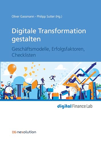 Digitale Transformation gestalten: Geschäftsmodelle, Erfolgsfaktoren, Checklisten (digital Finance Lab)