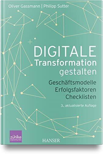Digitale Transformation gestalten: Geschäftsmodelle Erfolgsfaktoren Checklisten von Carl Hanser Verlag GmbH & Co. KG