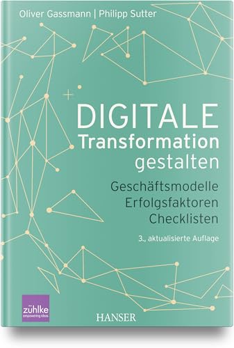 Digitale Transformation gestalten: Geschäftsmodelle Erfolgsfaktoren Checklisten von Carl Hanser Verlag GmbH & Co. KG