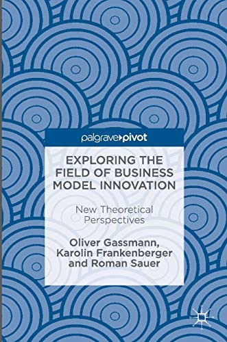 Exploring the Field of Business Model Innovation: New Theoretical Perspectives von MACMILLAN
