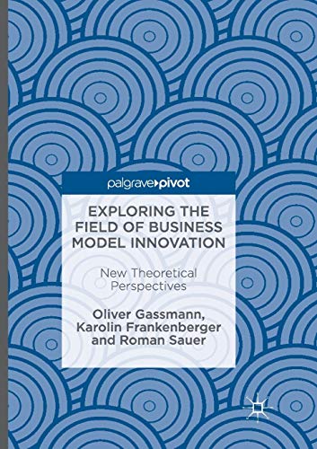 Exploring the Field of Business Model Innovation: New Theoretical Perspectives von MACMILLAN