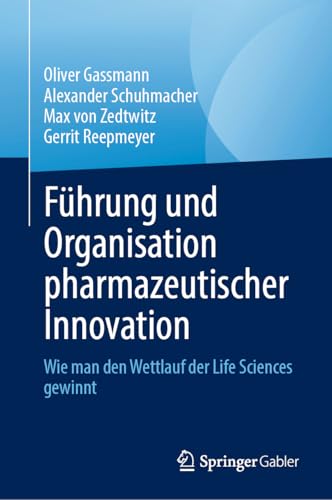 Führung und Organisation pharmazeutischer Innovation: Wie man den Wettlauf der Life Sciences gewinnt von Springer Gabler