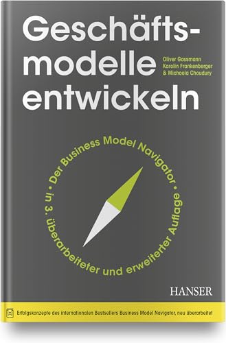Geschäftsmodelle entwickeln: 55+ innovative Konzepte mit dem St. Galler Business Model Navigator von HANSER FACHBUCHVERLAG