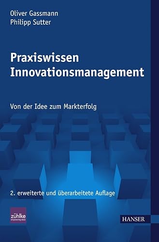 Praxiswissen Innovationsmanagement: Von der Idee zum Markterfolg Praxiswissen Innovationsmanagement: Von der Idee zum Markterfolg