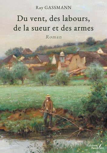 Du vent, des labours, de la sueur et des armes Du vent, des labours, de la sueur et des armes von Baudelaire
