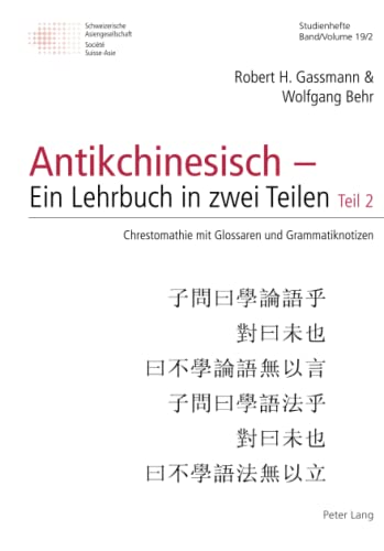 Antikchinesisch – Ein Lehrbuch in zwei Teilen: Teil 2: Chrestomathie mit Glossaren und Grammatiknotizen (Schweizer Asiatische Studien / Etudes asiatique suisses: Studienhefte / Cahiers, Band 19)