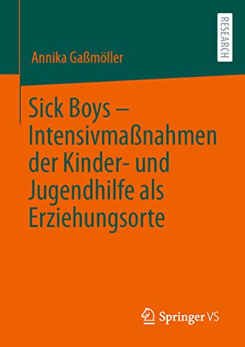 Sick Boys – Intensivmaßnahmen der Kinder- und Jugendhilfe als Erziehungsorte: Intensivmaßnahmen Der Kinder Und Jugendhilfe Als Erziehungsorte