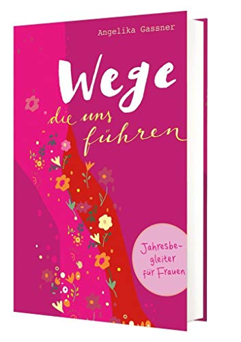 Wege, die uns führen: Ein Jahresbegleiter für Frauen