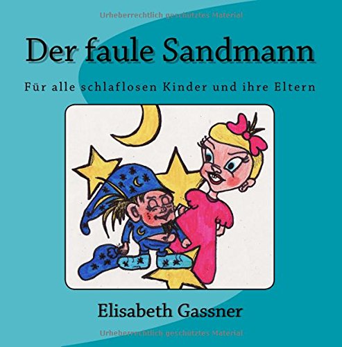 Der faule Sandmann: Für alle schlaflosen Kinder und ihre Eltern Der faule Sandmann: Für alle schlaflosen Kinder und ihre Eltern von CreateSpace Independent Publishing Platform