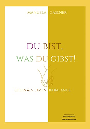 Du bist, was du gibst!: Geben & Nehmen in Balance