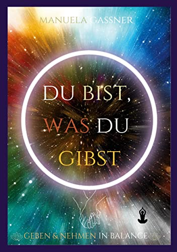 Du bist, was du gibst!: Geben & Nehmen in Balance