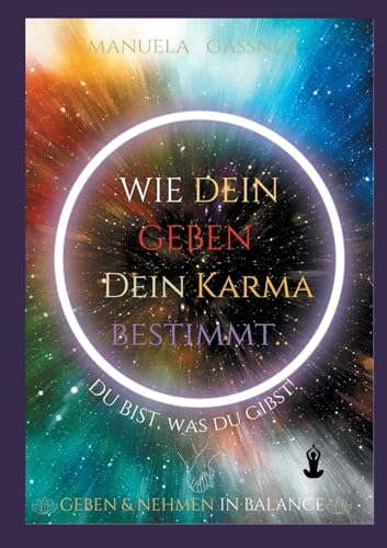 Wie dein Geben dein Karma bestimmt: Du bist, was du gibst! von Books on Demand