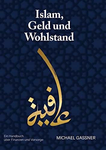 Islam, Geld und Wohlstand: Ein Handbuch über Finanzen und Vorsorge von tredition