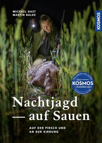 Nachtjagd auf Sauen: Auf der Pirsch und an der Kirrung - Beute machen beim Schwarzwild unter Verwendung von Wärmebild- sowie Nachtsichttechnik von Kosmos