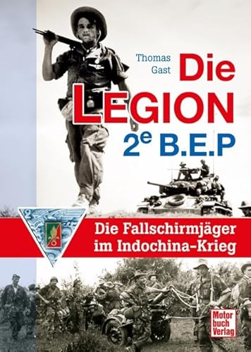 Die Legion 2e B.E.P.: Die Fallschirmjäger im Indochina-Krieg