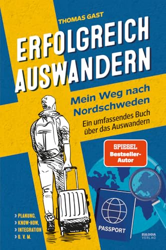 Erfolgreich auswandern: Mein Weg nach Nordschweden - Ein umfassendes Buch über das Auswandern – Das richtige Land finden, Planung, Know-how, Integration u.v.m. Erfolgreich auswandern: Mein Weg nach Nordschweden - Ein umfassendes Buch über das Auswandern – Das richtige Land finden, Planung, Know-how, Integration u.v.m.