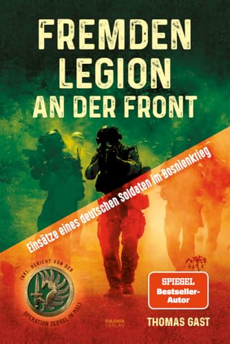 Fremdenlegion an der Front: Einsätze eines deutschen Soldaten im Bosnienkrieg – inkl. Bericht von der Operation Serval in Mali Fremdenlegion an der Front: Einsätze eines deutschen Soldaten im Bosnienkrieg – inkl. Bericht von der Operation Serval in Mali