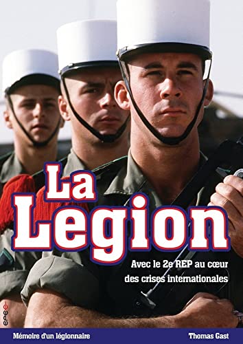 La Legion: Avec le 2e REP au coeur des crises internationales - Mémoire d´un légionnaire von Epee Edition e.K.