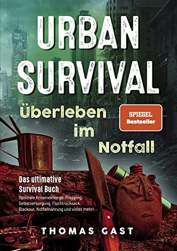 Urban Survival - Überleben im Notfall: Das ultimative Survival Buch - Optimale Krisenvorsorge: Prepping, Selbstversorgung, Fluchtrucksack, Blackout und vieles mehr! von Eulogia Verlag