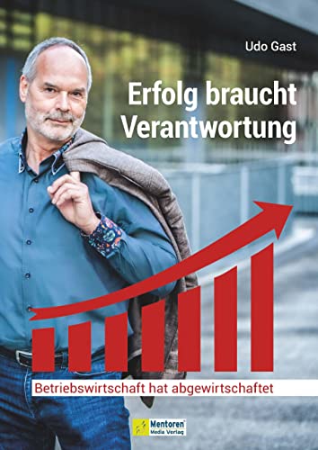 Erfolg braucht Verantwortung: Betriebswirtschaft hat abgewirtschaftet