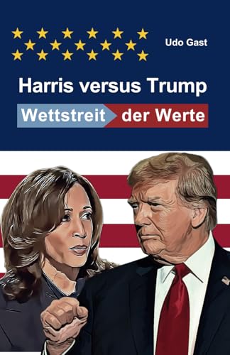 Harris versus Trump: Wettstreit der Werte von Independently published
