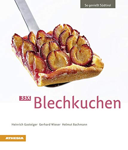 33 x Blechkuchen: So genießt Südtirol (So genießt Südtirol: Ausgezeichnet mit dem Sonderpreis der GAD (Gastronomische Akademie Deutschlands e.V.)) von Athesia Buch