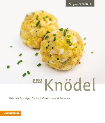 33 x Knödel: So genießt Südtirol (So genießt Südtirol: Ausgezeichnet mit dem Sonderpreis der GAD (Gastronomische Akademie Deutschlands e.V.)) von Athesia Tappeiner Verlag