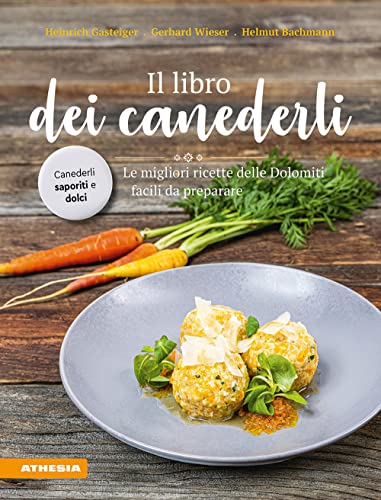 Il libro dei canederli: Le migliori ricette delle Dolomiti facili da preparare