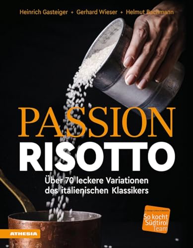 Passion Risotto: Über 70 leckere Variationen des italienischen Klassikers (So genießt Südtirol: Ausgezeichnet mit dem Sonderpreis der GAD (Gastronomische Akademie Deutschlands e.V.)) von Athesia Tappeiner Verlag