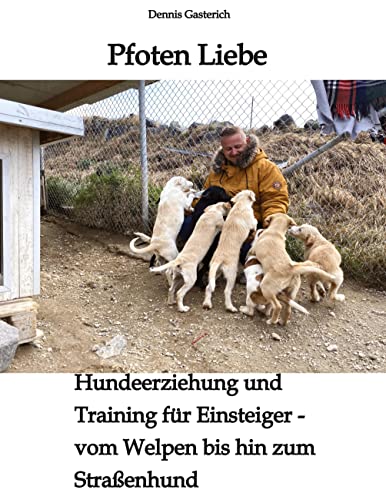 Pfoten Liebe: Hundeerziehung und Training für Einsteiger - vom Welpen bis hin zum Straßenhund von tredition