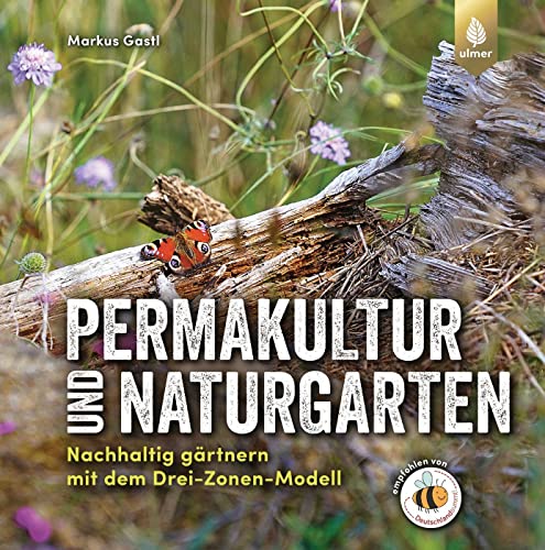 Permakultur und Naturgarten: Nachhaltig gärtnern mit dem Drei-Zonen-Modell