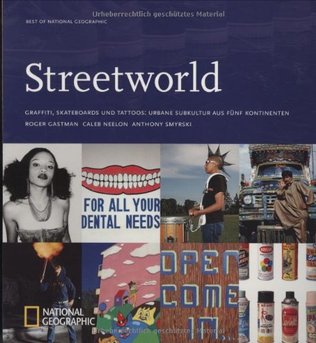 Streetworld: Graffiti, Skateboards und Tattoos: Urbane Subkultur aus fünf Kontinenten (Best of National Geographic)