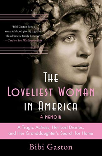 The Loveliest Woman in America: A Tragic Actress, Her Lost Diaries, and Her Granddaughter's Search for Home The Loveliest Woman in America: A Tragic Actress, Her Lost Diaries, and Her Granddaughter's Search for Home