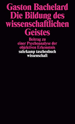 Die Bildung des wissenschaftlichen Geistes: Beitrag zu einer Psychoanalyse der objektiven Erkenntnis von Suhrkamp Verlag AG