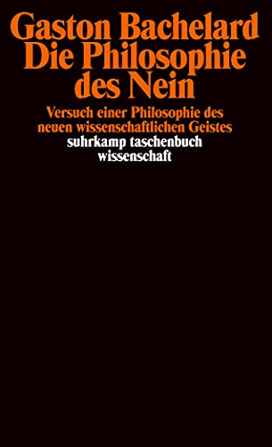 Die Philosophie des Nein: Versuch einer Philosophie des neuen wissenschaftlichen Geistes von Suhrkamp Verlag AG