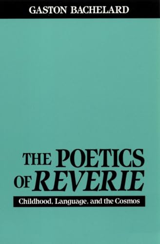 The Poetics of Reverie: Childhood, Language, and the Cosmos The Poetics of Reverie: Childhood, Language, and the Cosmos
