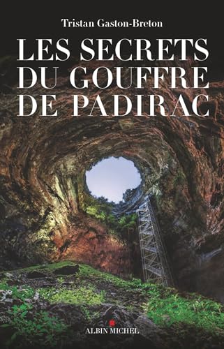 Les Secrets du gouffre de Padirac: Padirac, ou l'invention du tourisme souterrain von ALBIN MICHEL