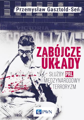 Zabojcze uklady: Służby PRL i międzynarodowy terroryzm von Wydawnictwo Naukowe PWN